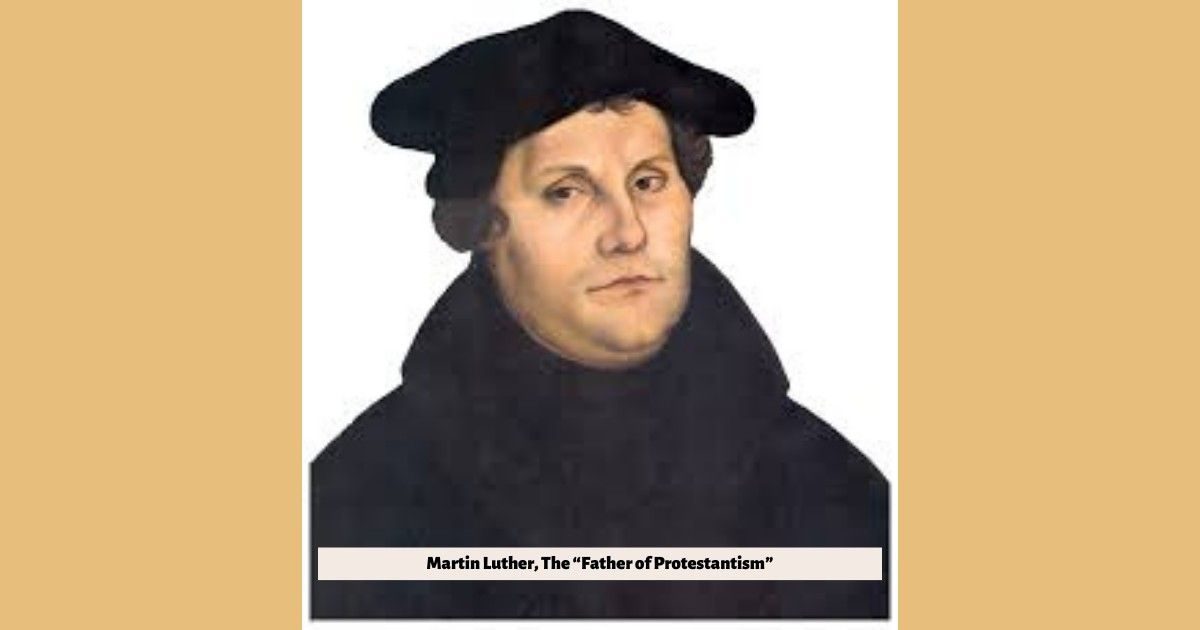 The father of Protestantism Martin Luther
