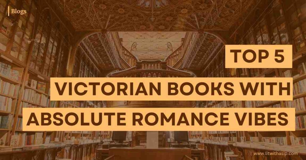 Top 5 Victorian Books With Absolute Romance Vibes