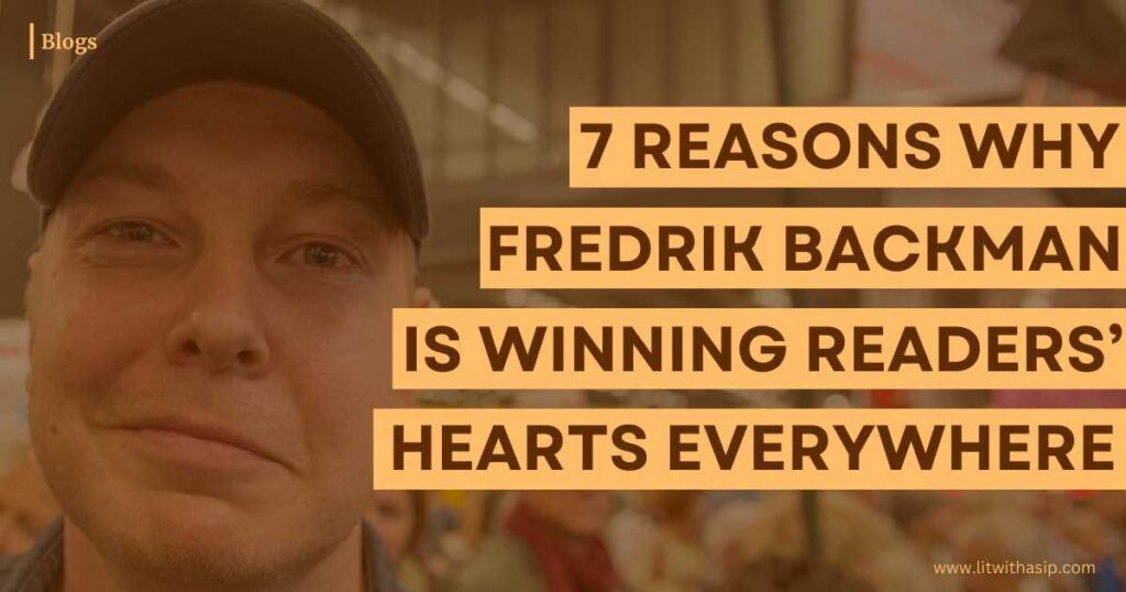 7 Reasons Why Fredrik Backman Is Winning Readers’ Hearts Everywhere