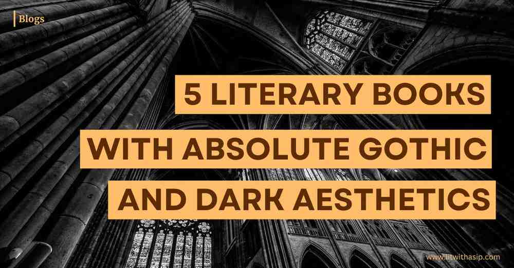 5 Literary Books with Absolute Gothic and Dark Aesthetics