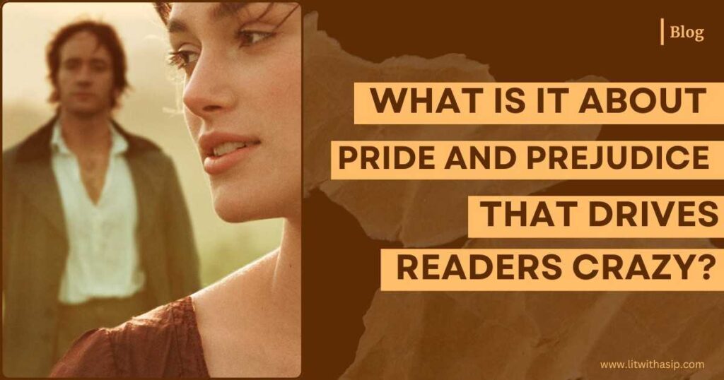 What is it about pride and prejudice that drives readers crazy